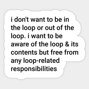 I-Don't-Want-to-be-in-The-Loop-or-Out-of-The-Loop Sticker